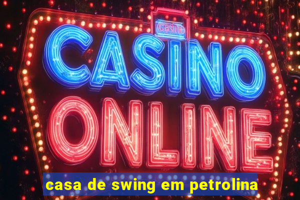 casa de swing em petrolina